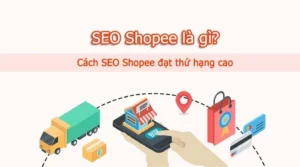 SEO Shopee là gì? Cách SEO sản phẩm hiệu quả trên Shopee new 2025