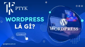 WordPress là gì? Ưu Tại Sao Nền Tảng Này Lại Được Ưa Chuộng?