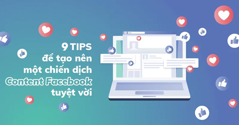 Tips content FB - 9 tips viết bài tạo tương tác cao trên Facebook