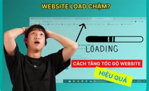 Web bị load chậm? 9 Cách tăng tốc độ Website hiệu quả