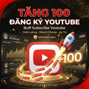 Tăng 100 đăng ký Youtube (Buff Subscribe Youtube)